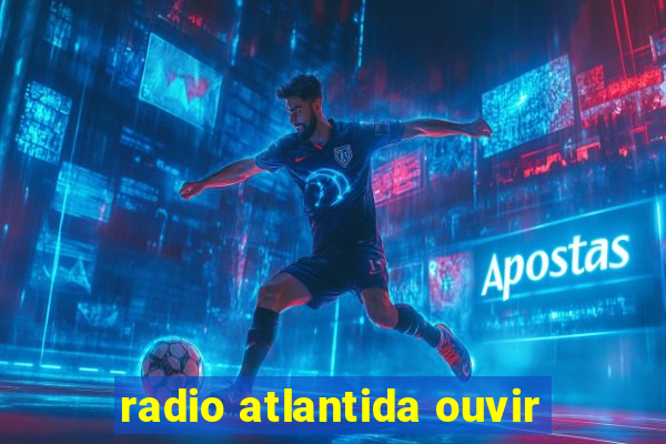 radio atlantida ouvir